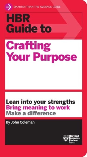 Hbr Guide To Crafting Your Purpose Av John Coleman