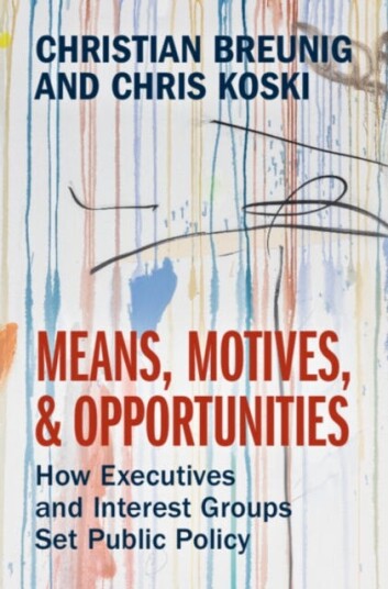 Means, Motives, and Opportunities How Executives and Interest Groups Set Public Policy