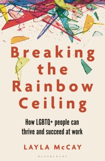 Breaking the Rainbow Ceiling How LGBTQ+ people can thrive and succeed at work Breaking the Rainbow Ceiling How LGBTQ+ people can thrive and succeed at work