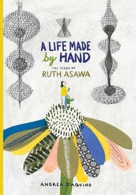 A Life Made by Hand The Story of Ruth Asawa A Life Made by Hand The Story of Ruth Asawa