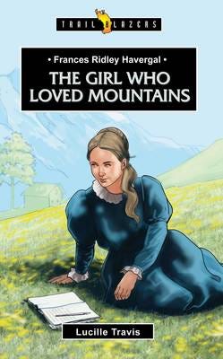 Frances Ridley Havergal  The Girl Who Loved Mountains
