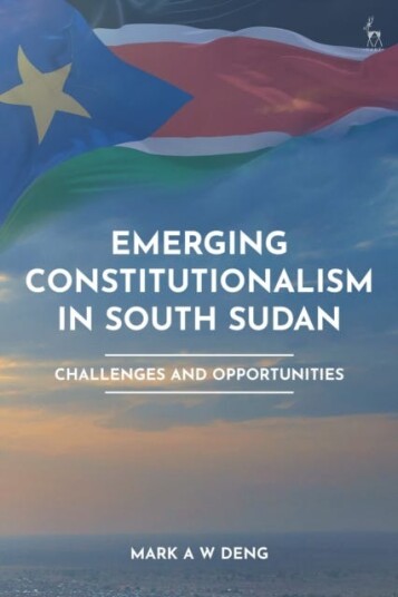 Emerging Constitutionalism in South Sudan Challenges and Opportunities