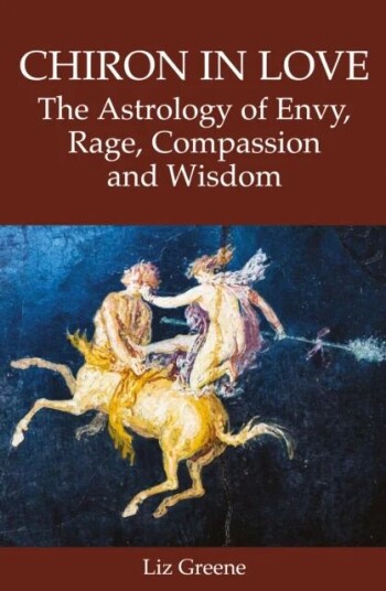 Chiron In Love: The Astrology Of Envy, Rage, Compassion And Wisdom Av Liz Greene