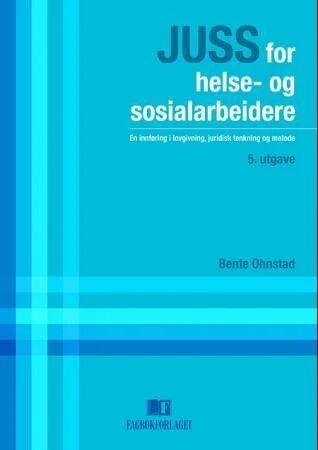 Juss For Helse- Og Sosialarbeidere Av Bente Ohnstad Juss For Helse- Og Sosialarbeidere Av Bente Ohnstad