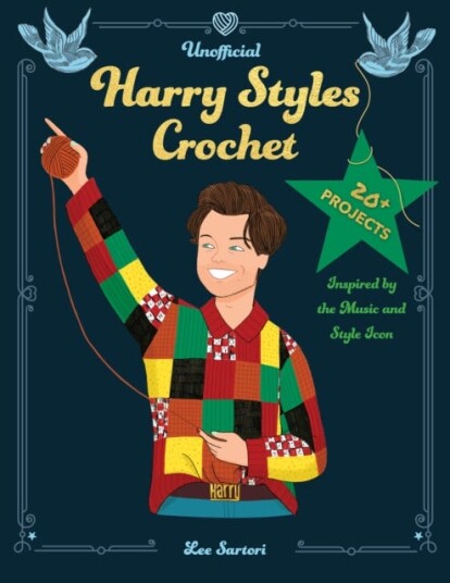 Unofficial Harry Styles Crochet 20+ Projects Inspired by the Music and Style Icon