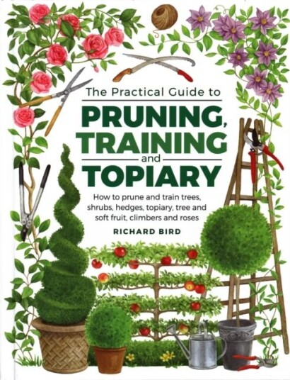 Practical Guide To Pruning, Training And Topiary Av Richard Bird