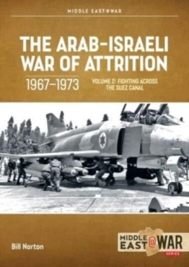 The Arab-Israeli War Of Attrition, 1967-1973. Volume 2 Av Bill Norton The Arab-Israeli War Of Attrition, 1967-1973. Volume 2 Av Bill Norton