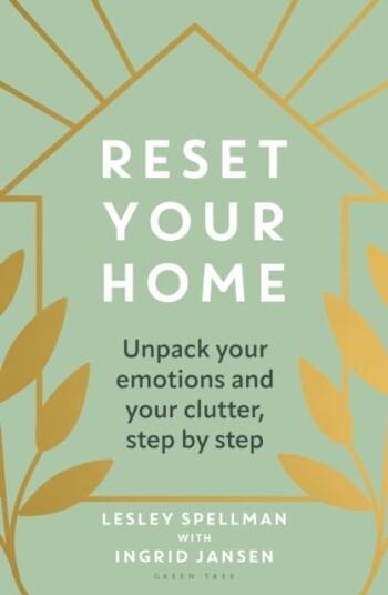 Reset Your Home Unpack your emotions and your clutter, step by step Reset Your Home Unpack your emotions and your clutter, step by step