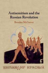McGeever Brendan Antisemitism and the Russian Revolution