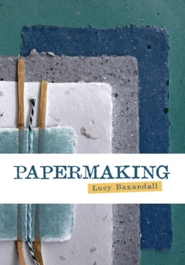 Papermaking Av Lucy Baxandall Papermaking Av Lucy Baxandall