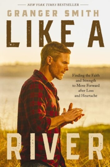 Like a River Finding the Faith and Strength to Move Forward after Loss and Heartache