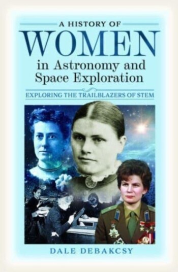 A History of Women in Astronomy and Space Exploration Exploring the Trailblazers of STEM A History of Women in Astronomy and Space Exploration Exploring the Trailblazers of STEM
