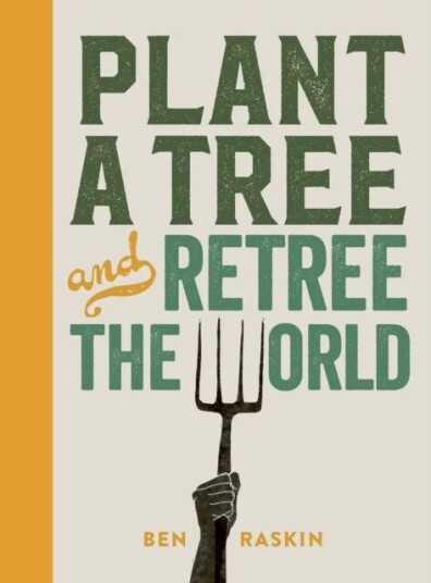Plant A Tree And Retree The World Av Ben Raskin