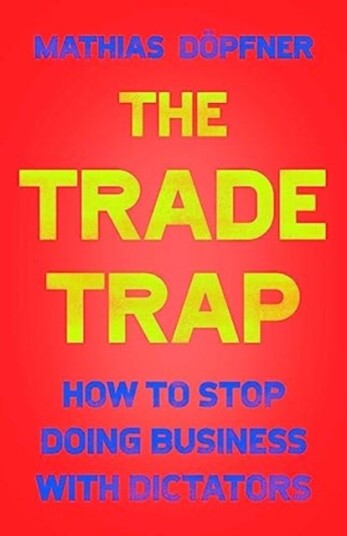 The Trade Trap How To Stop Doing Business with Dictators