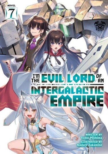 I¿m the Evil Lord of an Intergalactic Empire! (Light Novel) Vol. 7