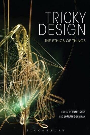 Tricky Design The Ethics of Things Tricky Design The Ethics of Things