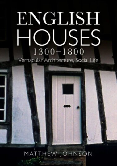 English Houses 1300-1800 Av Matthew H. Johnson