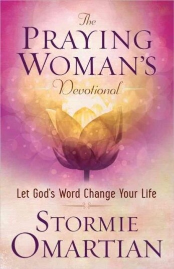 The Praying Woman's Devotional  Let God's Word Change Your Life