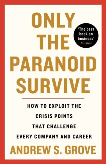 Only The Paranoid Survive Av Andrew Grove Only The Paranoid Survive Av Andrew Grove