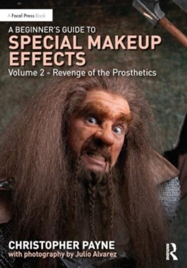 A Beginner's Guide to Special Makeup Effects Volume 2 Revenge of the Prosthetics A Beginner's Guide to Special Makeup Effects Volume 2 Revenge of the Prosthetics