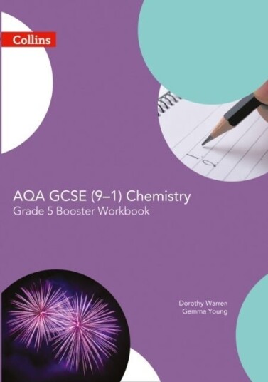 AQA GCSE Chemistry 9 1 Grade 5 Booster Workbook AQA GCSE Chemistry 9 1 Grade 5 Booster Workbook