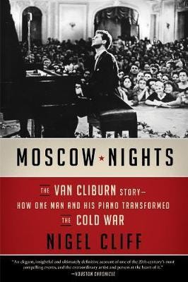 Moscow Nights The Van Cliburn StoryHow One Man and His Piano Transformed the Cold War