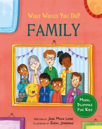 What would you do?: Family  Moral dilemmas for kids