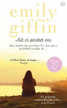 Alt Vi Ønsket Oss Av Emily Giffin