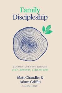 Family Discipleship Av Matt Chandler, Adam Griffin