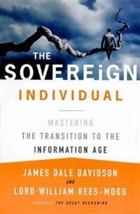 The Sovereign Individual: Mastering The Transition To The Information Age Av James Dale Davidson, William Rees-Mogg The Sovereign Individual: Mastering The Transition To The Information Age Av James Dale Davidson, William Rees-Mogg