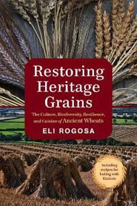 Restoring Heritage Grains Av Eli Rogosa Restoring Heritage Grains Av Eli Rogosa