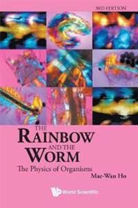 Ho Mae-wan Rainbow And The Worm The: The Physics Of Organisms Ho Mae-wan Rainbow And The Worm The: The Physics Of Organisms