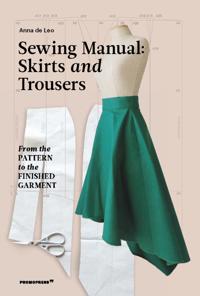 Sewing Manual: Skirts And Trousers: From The Pattern To The Finished Garment Av Anna De Leo