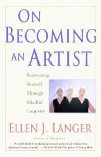 On Becoming An Artist Av Ellen J. Langer On Becoming An Artist Av Ellen J. Langer