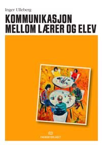 Kommunikasjon Mellom Lærer Og Elev Av Inger Ulleberg