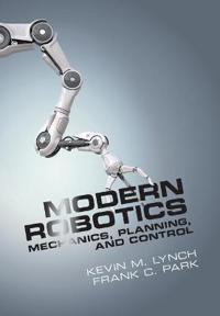 Modern Robotics Av Kevin M. (Northwestern University Illinois) Lynch, Frank C. (Seoul National University) Park