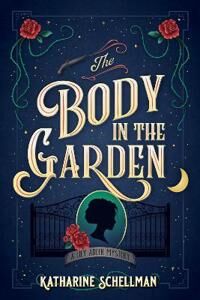 Schellman Katharine The Body in the Garden