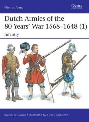 Dutch Armies of the 80 Years’ War 1568–1648 (1)  Infantry