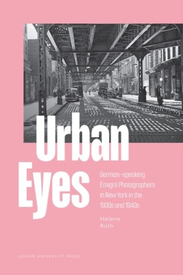 Urban Eyes Germanspeaking Emigre Photographers in New York in the 1930s and 1940s