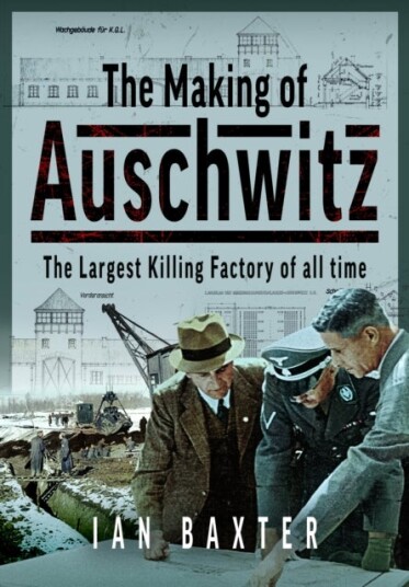 The Making of Auschwitz The Making of Auschwitz