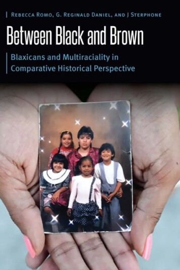 Between Black and Brown Blaxicans and Multiraciality in Comparative Historical Perspective