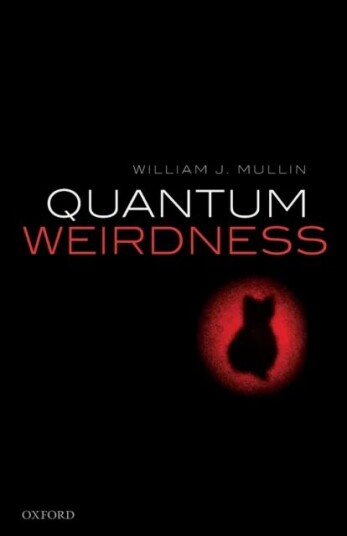 Quantum Weirdness Av William J. (Professor Emeritus Professor Emeritus University Of Massachusetts At Amherst) Mullin