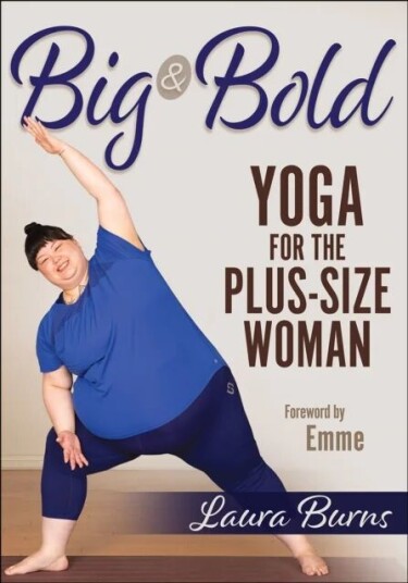 Big & Bold: Yoga For The Plus-Size Woman Av Laura Burns