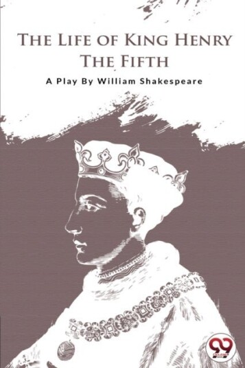 The Life of King Henry the Fifth The Life of King Henry the Fifth