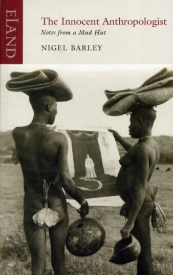 The Innocent Anthropologist Av Nigel Barley The Innocent Anthropologist Av Nigel Barley