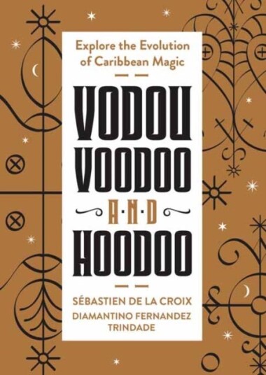 Vodou, Voodoo, and Hoodoo  Explore the Evolution of Caribbean Magic
