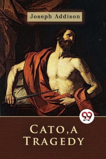 Cato a Tragedy Cato a Tragedy