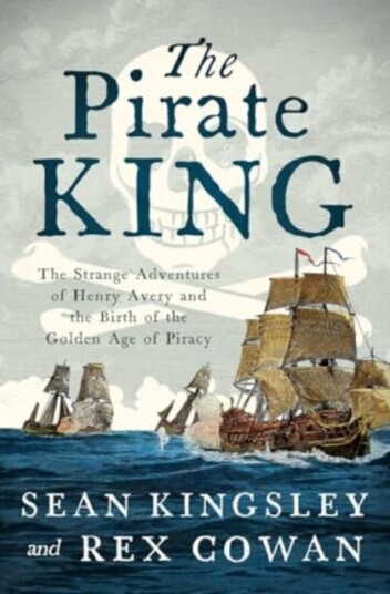 The Pirate King The Strange Adventures of Henry Avery and the Birth of the Golden Age of Piracy The Pirate King The Strange Adventures of Henry Avery and the Birth of the Golden Age of Piracy