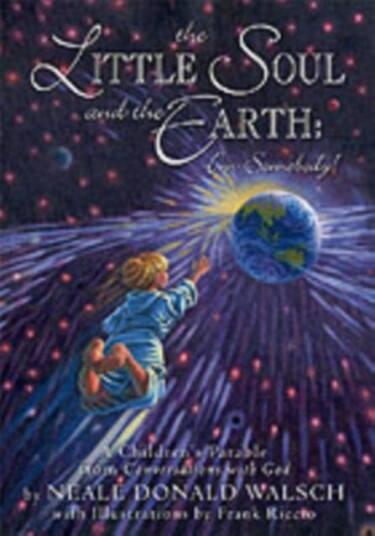 Little Soul and the Earth  A Childrens Parable Adapted from Conversations with God