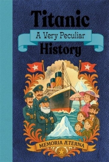 Titanic: A Very Peculiar History Titanic: A Very Peculiar History